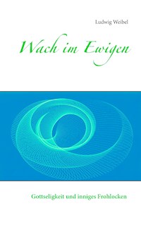 Wach im Ewigen - Ludwig Weibel - E-Book