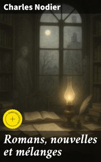 Romans, nouvelles et mélanges - Charles Nodier - E-Book