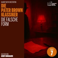Die falsche Form (Die Pater Brown Klassiker, Folge 7) - Gilbert Keith Chesterton - Hörbuch