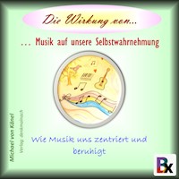 Die Wirkung von Musik auf unsere Selbstwahrnehmung - Michael von Känel - Hörbuch