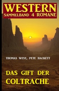 Das Gift der Coltrache: Western Sammelband 4 Romane - Thomas West - E-Book