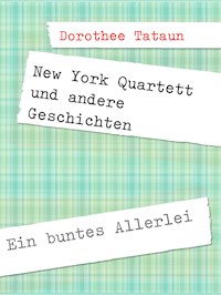 New York Quartett und andere Geschichten - Dorothee Tataun - E-Book