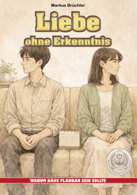 Liebe ohne Erkenntnis - Markus Brüchler - E-Book