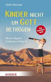 Kinder nicht um Gott betrügen - Albert Biesinger - E-Book