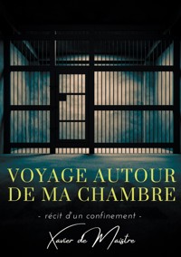 Voyage autour de ma chambre - Xavier de Maistre - E-Book