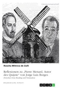 Reflexionen zu "Pierre Menard, Autor des Quijote" von Jorge Luis Borges. Zwischen Close Reading und Textanalyse - Rossitza Mitreva de Zulli - E-Book