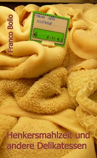 Henkersmahlzeit und andere Delikatessen - Franco Bollo - E-Book