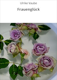 Frauenglück - Ulrike Vaube - E-Book