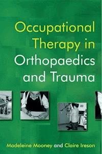 Occupational Therapy in Orthopaedics and Trauma -  - E-Book