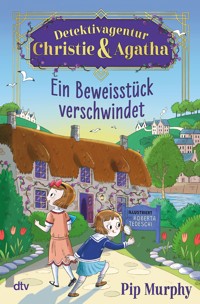 Detektivagentur Christie & Agatha – Ein Beweisstück verschwindet - Pip Murphy - E-Book