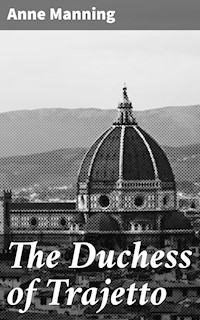 The Duchess of Trajetto - Anne Manning - E-Book