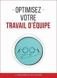 Optimisez votre travail d'équipe - Collectif - E-Book