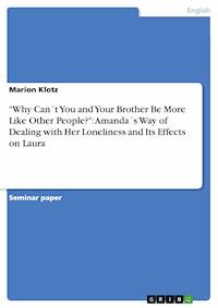 "Why Can´t  You and Your Brother Be More Like Other People?": Amanda´s Way of Dealing with Her Loneliness and Its Effects on Laura - Marion Klotz - E-Book