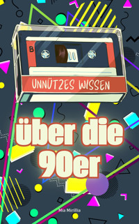 Unnützes Wissen über die 90er - Mia Mirillia - E-Book