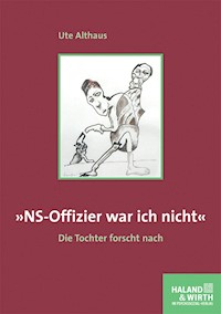 »NS-Offizier war ich nicht« - Ute Althaus - E-Book