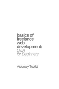 Basics of Freelance Web Development: Q&A for Beginners - Visionary Toolkit - E-Book
