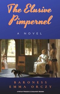The Elusive Pimpernel - Baroness Emma Orczy - E-Book