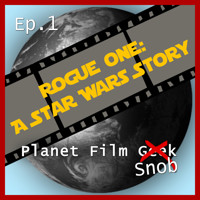 Planet Film Snob, PFS Episode 1: Rogue One - A Star Wars Story - Johannes Schmidt - Hörbuch