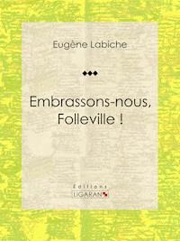 Embrassons-nous, Folleville ! - Ligaran - E-Book