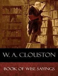 Book of Wise Sayings - W.a. Clouston - E-Book