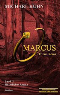 Marcus - Tribun Roms. Schicksal an Mosel und Rhein. - Michael Kuhn - E-Book