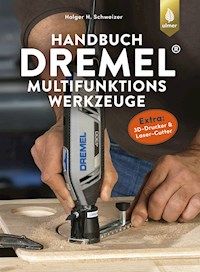 Handbuch Dremel-Multifunktionswerkzeuge - Holger H. Schweizer - E-Book