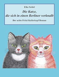 Die Katze, die sich in einen Berliner verknallt - Elke Seidel - E-Book