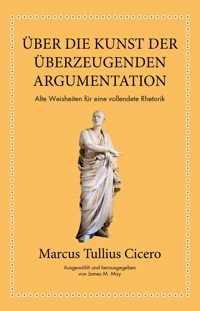 Marcus Tullius Cicero: Über die Kunst der überzeugenden Argumentation - Marcus Tullius Cicero - E-Book