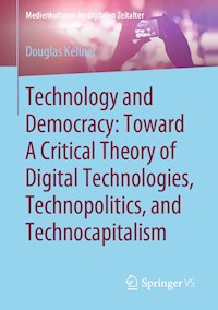 Technology and Democracy: Toward A Critical Theory of Digital Technologies, Technopolitics, and Technocapitalism - Douglas Kellner - E-Book