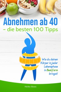 Abnehmen ab 40 – die besten 100 Tipps - Heiko Boos - E-Book