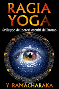 Ragia Yoga - Ramacharaka Yogi - E-Book