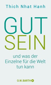 Gut sein und was der Einzelne für die Welt tun kann - Thich Nhat Hanh - E-Book