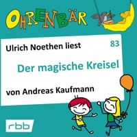 Ohrenbär - eine OHRENBÄR Geschichte, 8, Folge 83: Der magische Kreisel (Hörbuch mit Musik) - Andreas Kaufmann - Hörbuch