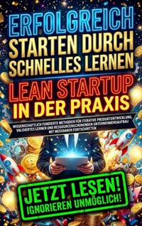 Erfolgreich starten durch schnelles Lernen: Lean Startup in der Praxis - Thomas Kuhn - E-Book