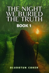 The Night We Buried The Truth- Book 1 - oludotun coker - E-Book