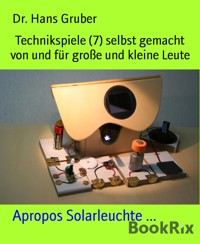 Technikspiele (7) selbst gemacht von und für große und kleine Leute - Dr. Hans Gruber - E-Book