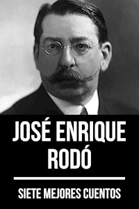 7 mejores cuentos de José Enrique Rodó - José Enrique Rodó - E-Book