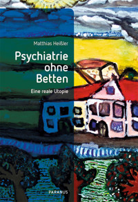 Psychiatrie ohne Betten - Matthias Heißler - E-Book