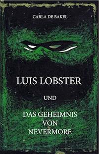 Luis Lobster und das Geheimnis von Nevermore - carla de bakel - E-Book