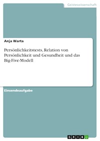 Persönlichkeitstests, Relation von Persönlichkeit und Gesundheit und das Big-Five-Modell - Anja Warta - E-Book