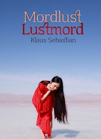 Mordlust Lustmord - Klaus Sebastian - E-Book