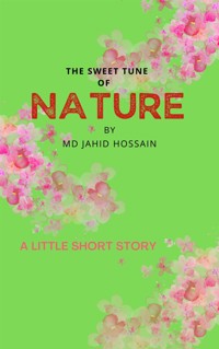 The Sweet Tune of Nature - Md Jahid Hossain - E-Book