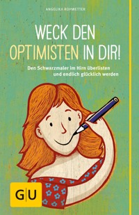 Weck den Optimisten in dir! - Angelika Rohwetter - E-Book