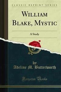 William Blake, Mystic - Adeline M. Butterworth - E-Book