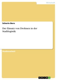 Der Einsatz von Drohnen in der Stadtlogistik - Scherin Bero - E-Book