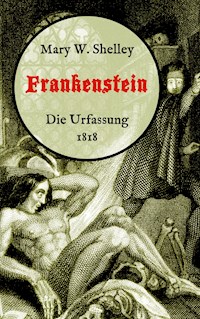 Frankenstein oder, Der moderne Prometheus. Die Urfassung von 1818 - Mary W. Shelley - E-Book