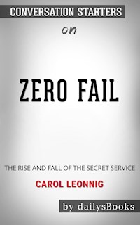 Zero Fail: The Rise and Fall of the Secret Service by Carol Leonnig: Conversation Starters - dailyBooks - E-Book