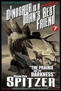 A Dinosaur Is A Man's Best Friend (A Serialized Novel), #7: "The Prairie and the Darkness" - Wayne Kyle Spitzer - E-Book