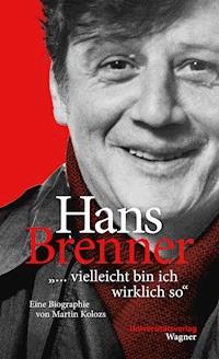 Hans Brenner. "vielleicht bin ich wirklich so" - Martin Kolozs - E-Book