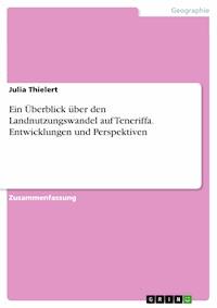 Ein Überblick über den Landnutzungswandel auf Teneriffa. Entwicklungen und Perspektiven - Julia Thielert - E-Book